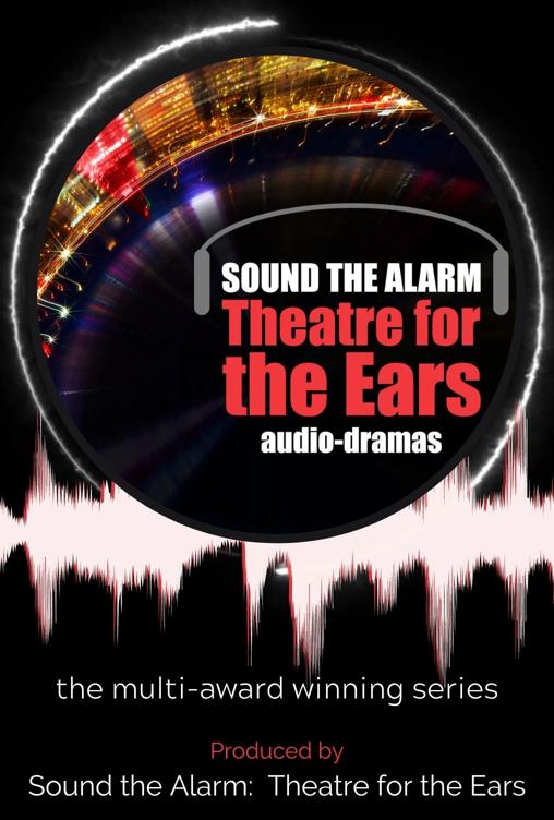 Sound the Alarm:  Theatre for the Ears
